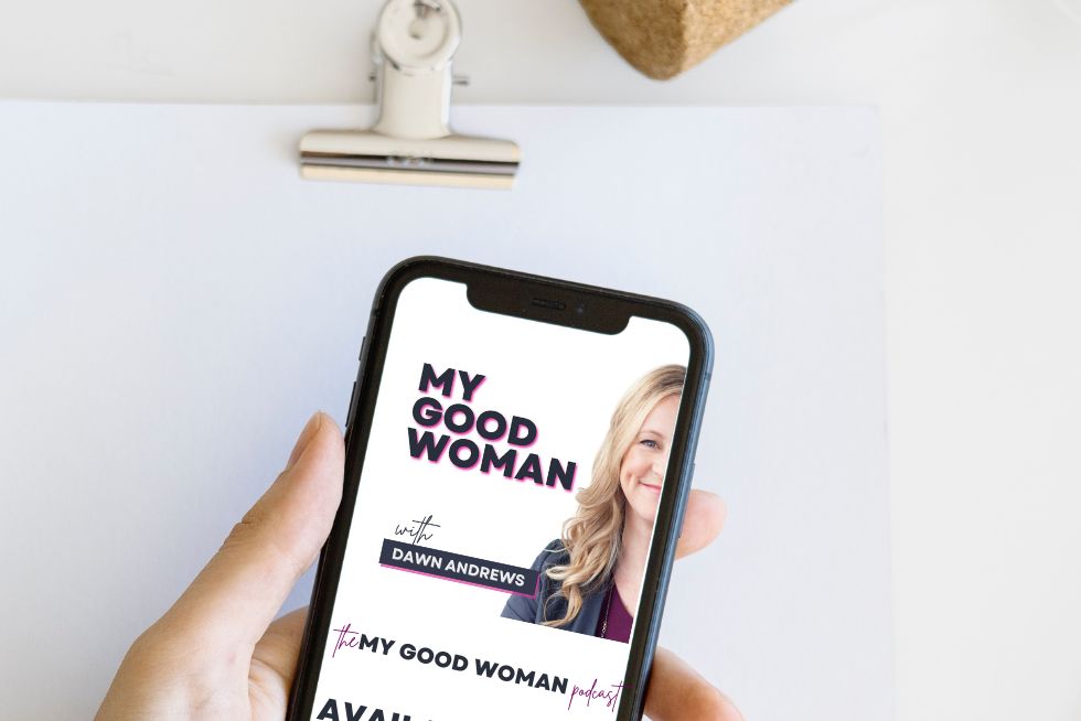 my good woman podcast with Dawn Andrews