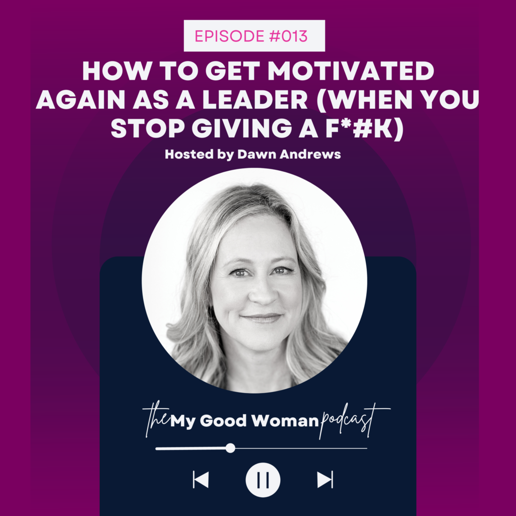 013 How to Get Motivated Again As a Leader: When You Stop Giving a F*#k