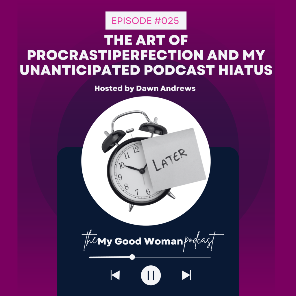 025 The Art of Procrastiperfection and My Unanticipated Podcast Hiatus