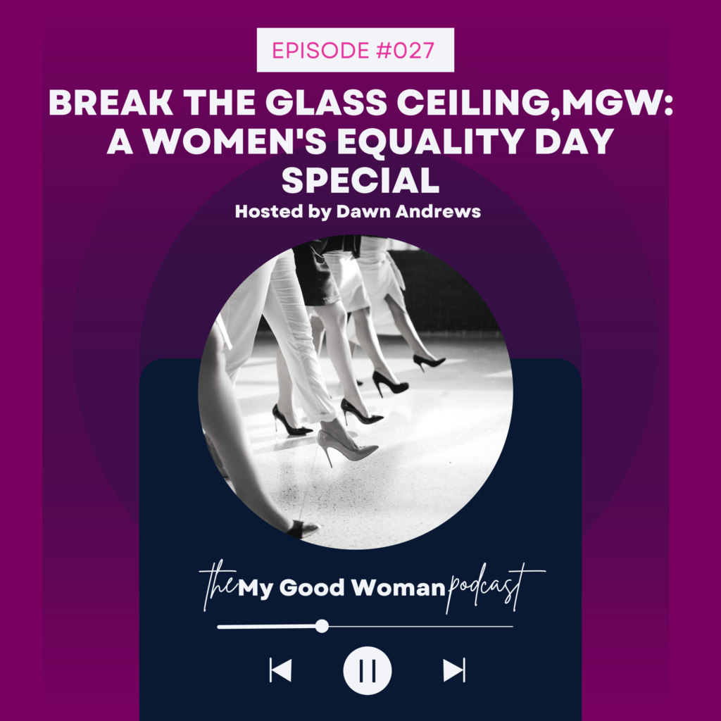 027 Break the Glass Ceiling, MGW: A Women’s Equality Day Special