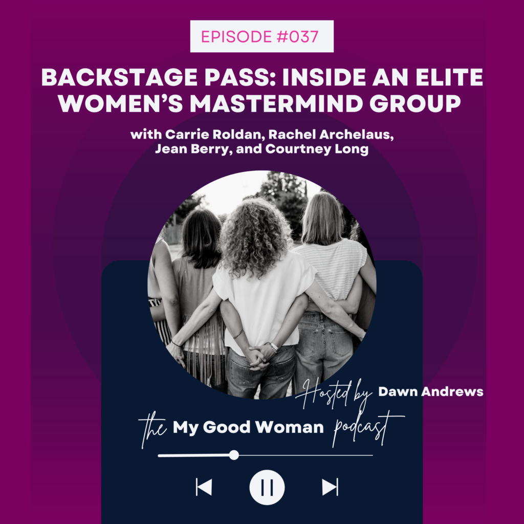 037 Backstage Pass: Inside an Elite Women’s Mastermind Group