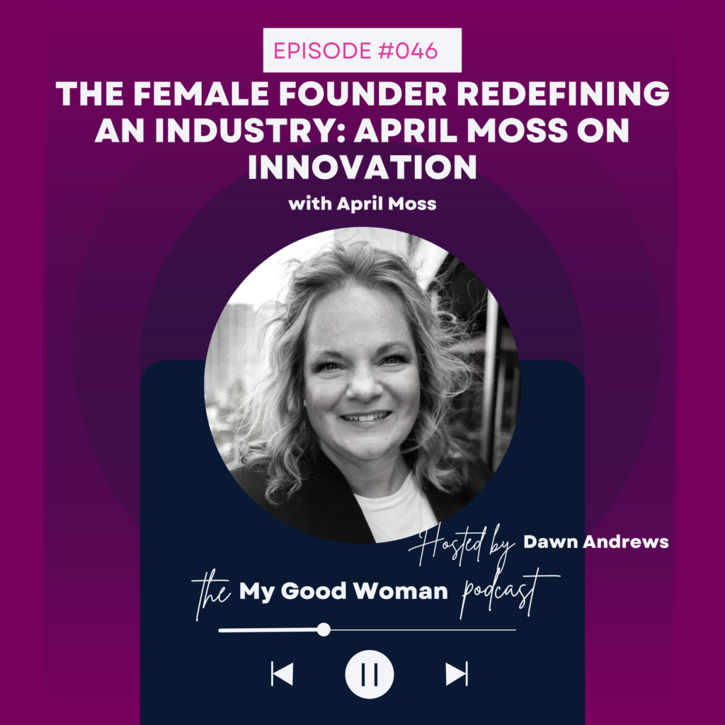 046 The Female Founder Redefining an Industry: April Moss on Innovation