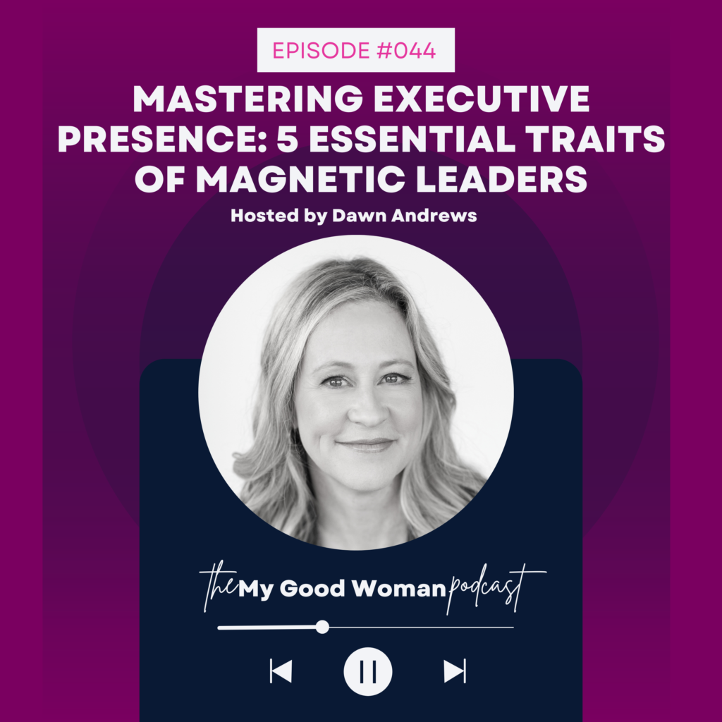 044 Mastering Executive Presence: 5 Essential Traits of Magnetic Leaders