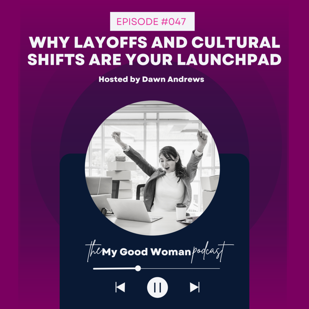 047 Why Layoffs and Cultural Shifts Are Your Launchpad