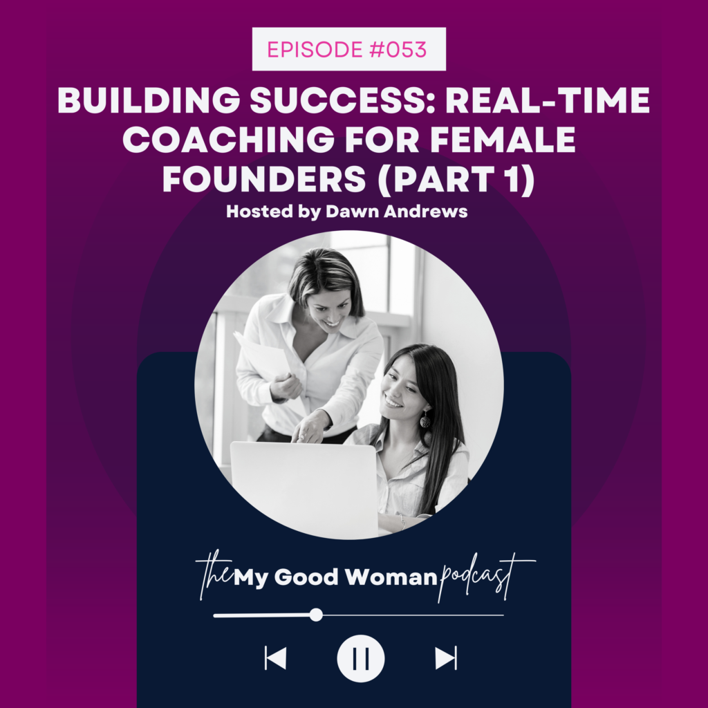 053 Building Success: Real-Time Coaching for Female Founders (PART ONE)