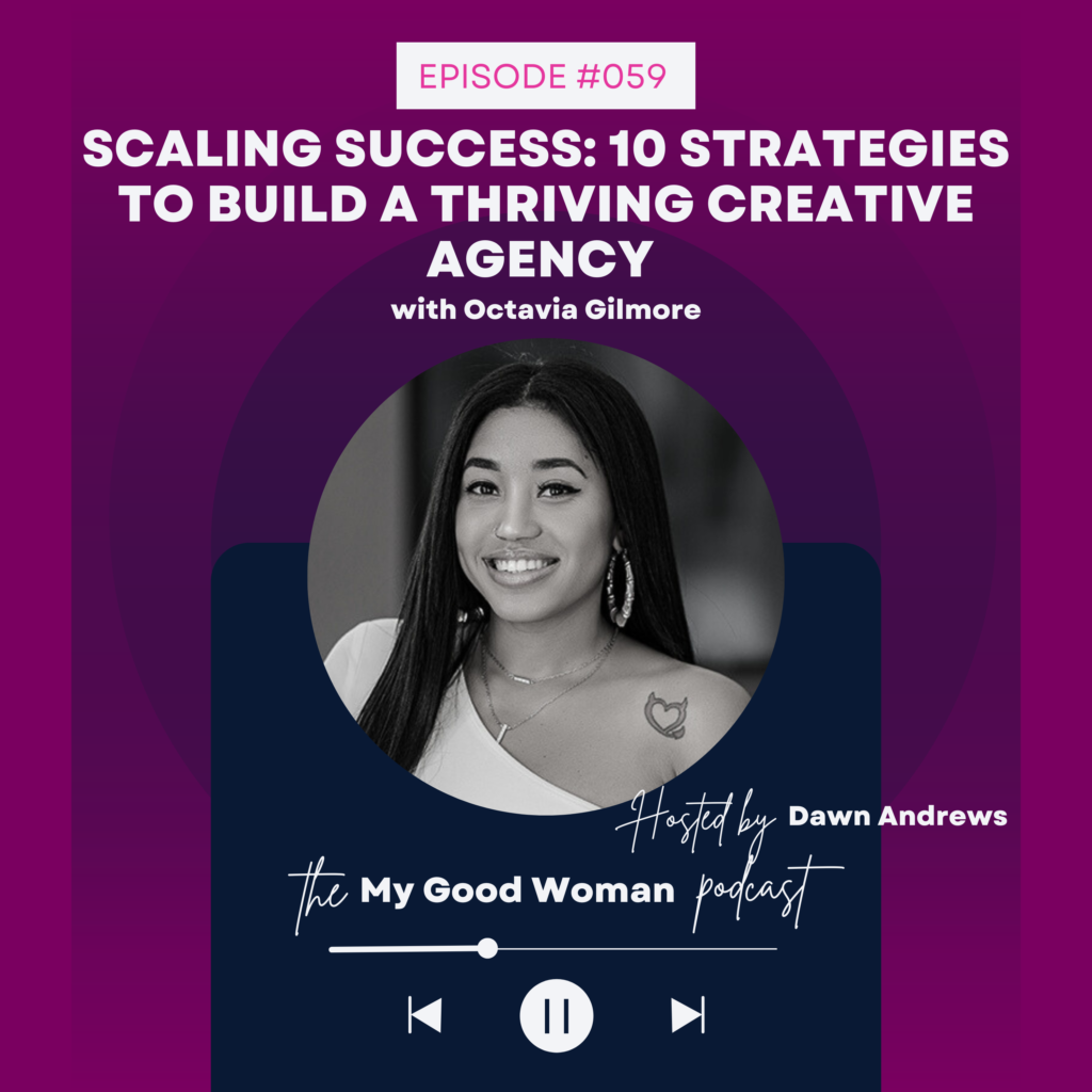 059 Scaling Success: 10 Strategies to Build a Thriving Creative Agency with Octavia Gilmore