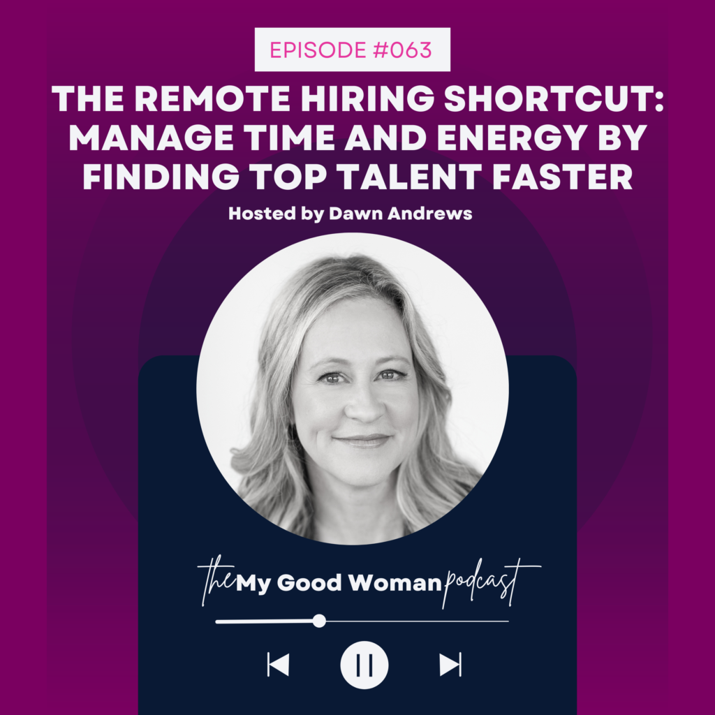 063 The Remote Hiring Shortcut: Manage Time and Energy by Finding Top Talent Faster