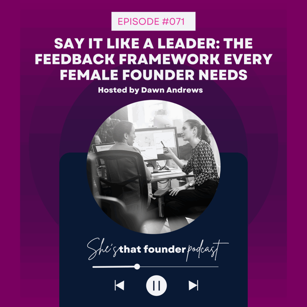 071 Say It Like a Leader: The Feedback Framework Every Female Founder Needs