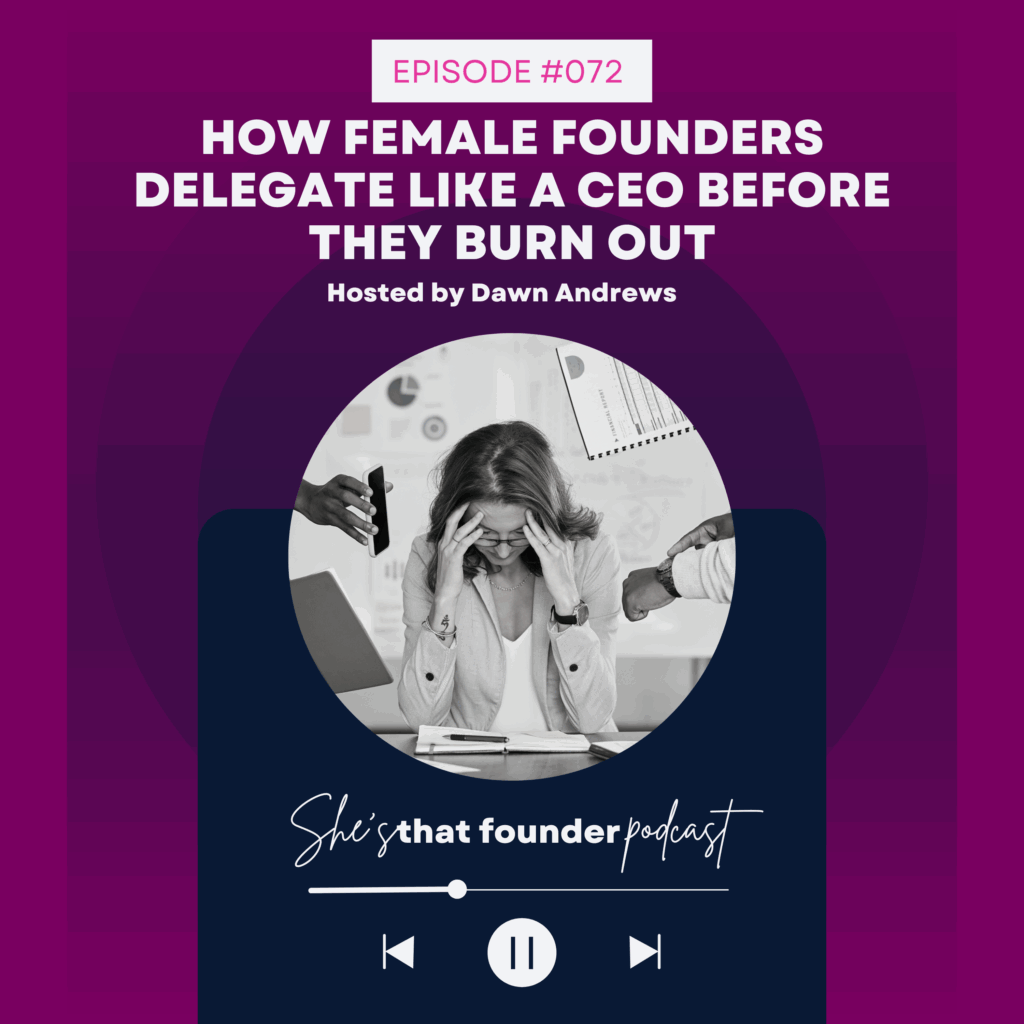 072  How Female Founders Delegate Like a CEO Before They Burn Out