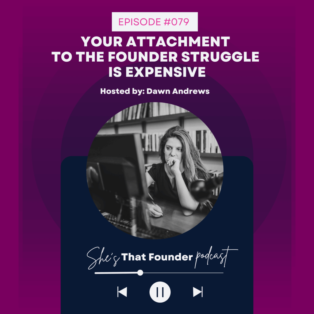 079 Your Attachment to the Founder Struggle is expensive