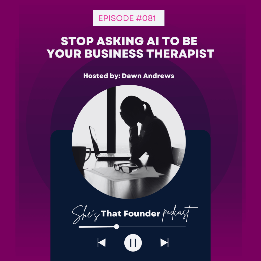 081  Stop Asking AI to be your business therapist