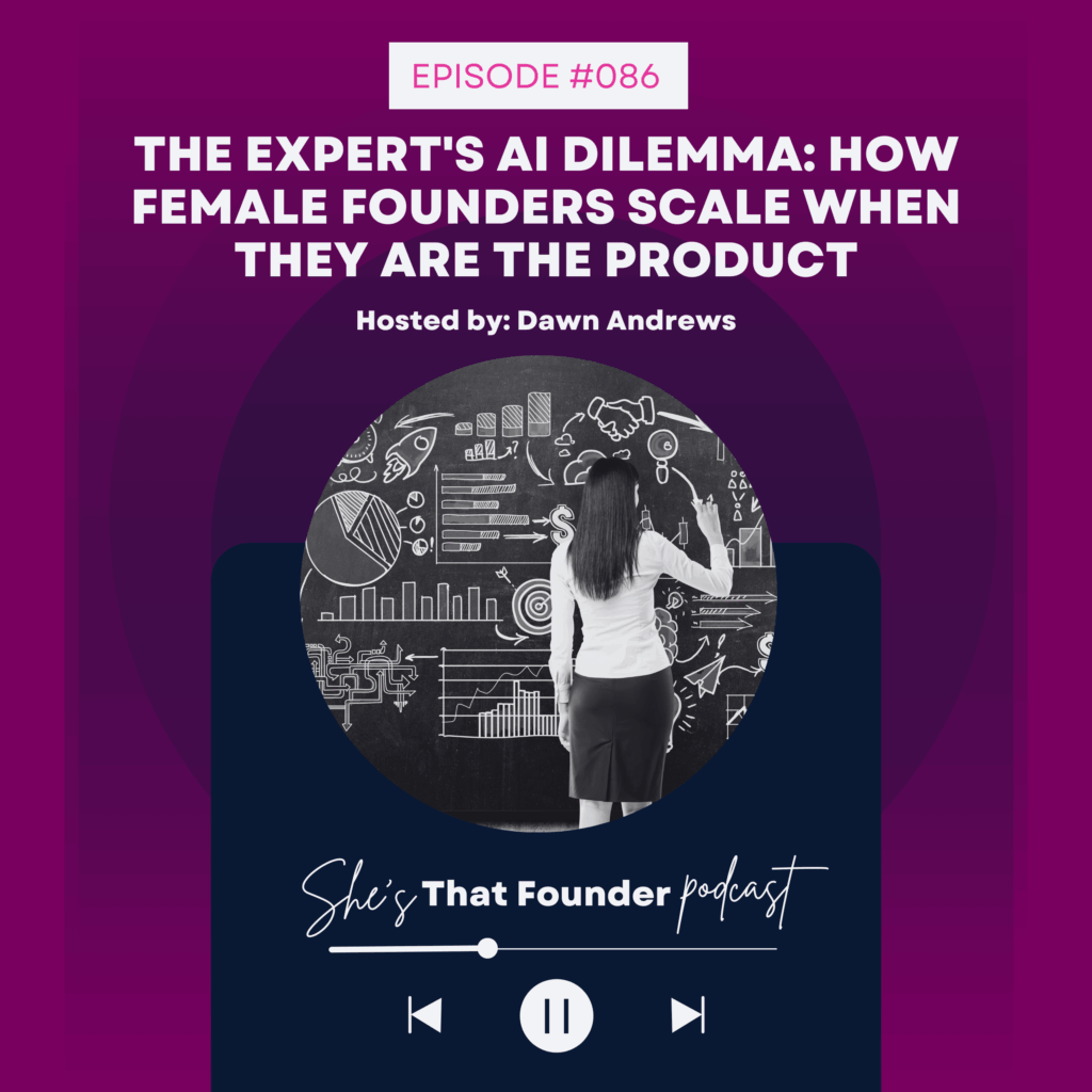 086 The Expert’s AI Dilemma: How Female Founders Scale When They ARE the Product