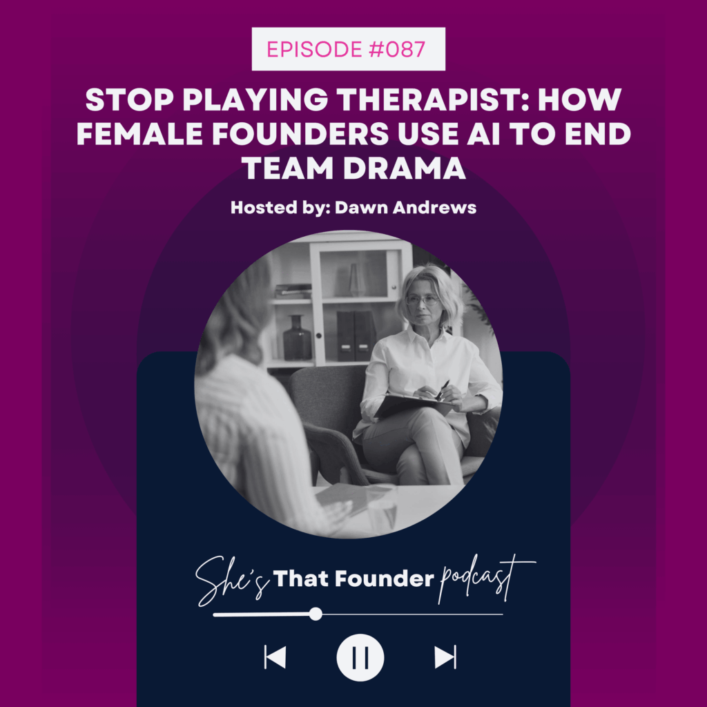 087 Stop Playing Therapist: How Female Founders Use AI to End Team Drama
