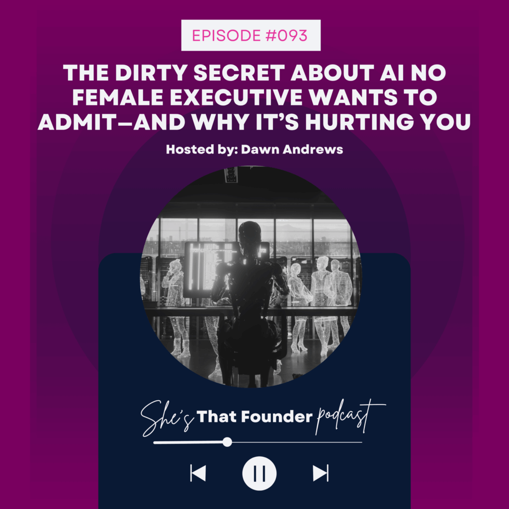 093 The Dirty Secret About AI No Female Executive Wants To Admit—And Why It’s Hurting You