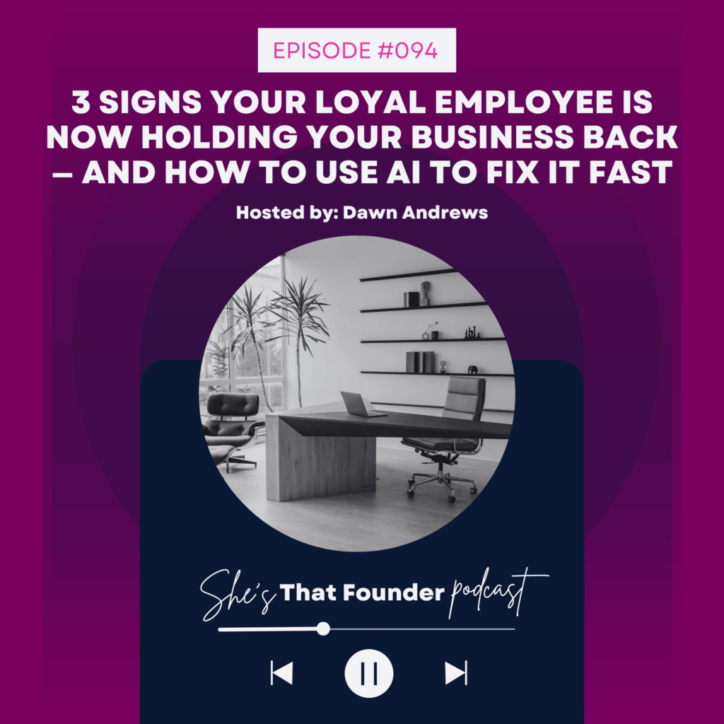 094 3 Signs Your Loyal Employee Is Now Holding Your Business Back — And How To Use AI To Fix It Fast