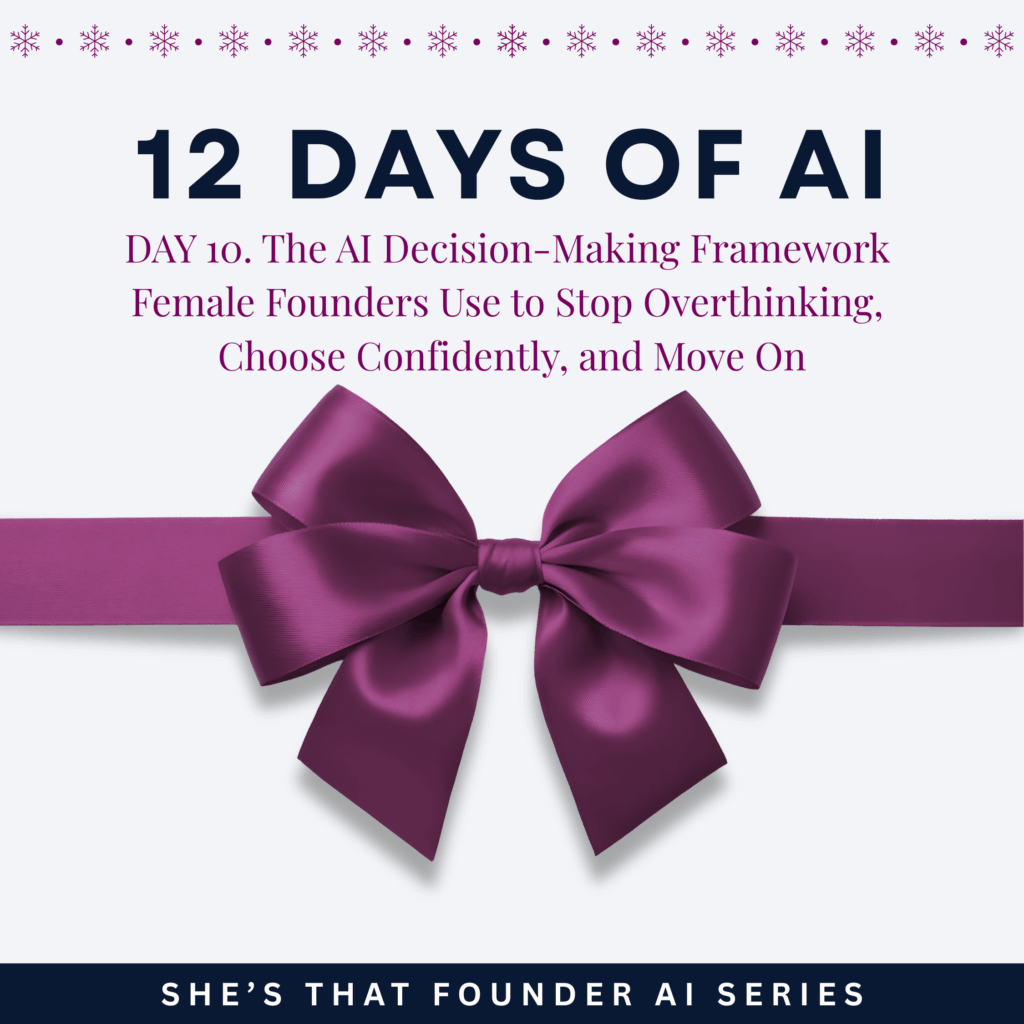 121 12 Days of AI. The AI Decision Making Framework Female Founders Use to Stop Overthinking, Choose Confidently, and Move On | AI Series Day 10