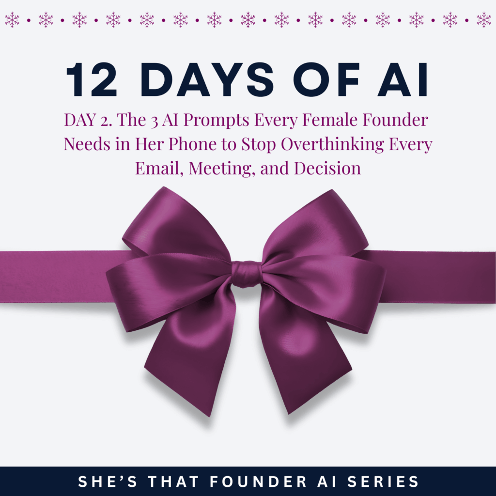 112 12 Days of AI. The 3 AI Prompts Every Female Founder Needs in Her Phone to Stop Overthinking Every Email, Meeting, and Decision | AI Series Day 2