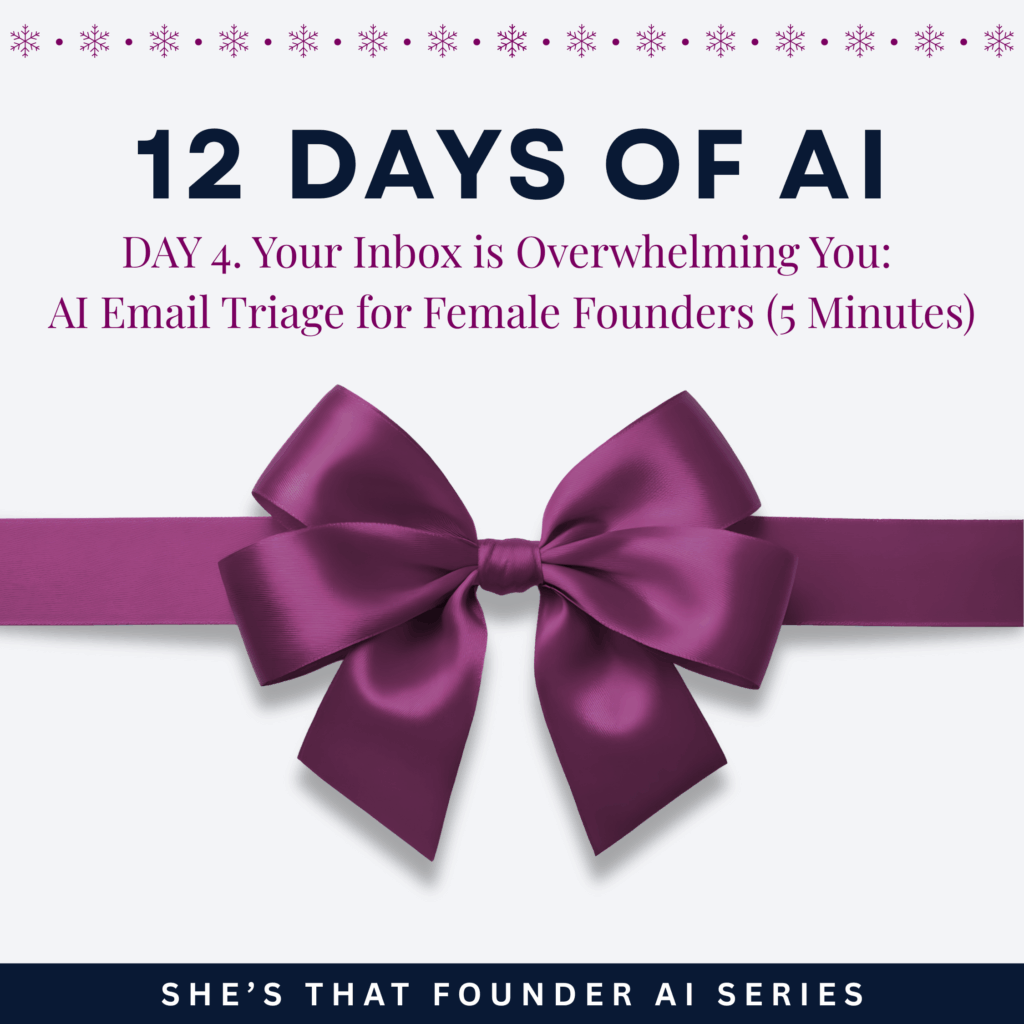 AI Series Day 4 12 Days of AI. Your Inbox is Overwhelming You: AI Email Triage for Female Founders (5 Minutes)