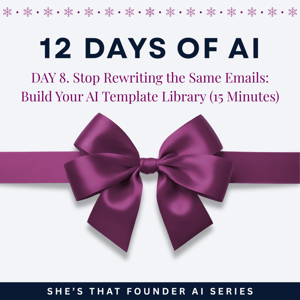 AI Series Day 8 12 Days of AI. Stop Rewriting the Same Emails: Build Your AI Template Library (15 Minutes)