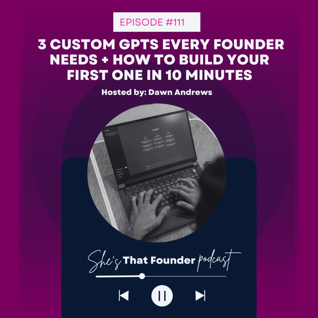 111 3 Custom GPTs That Save Female Founders 16 Hours a Week (+ Build Your First in 10 Minutes)