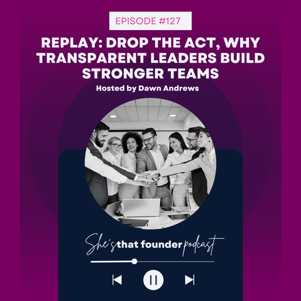 127 REPLAY: Drop the Act: Why Transparent Leaders Build Stronger Teams