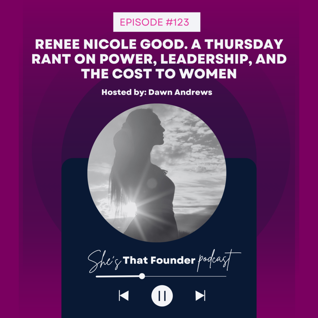 123 Renee Nicole Good. A Thursday Rant on Power, Leadership, and the Cost to Women