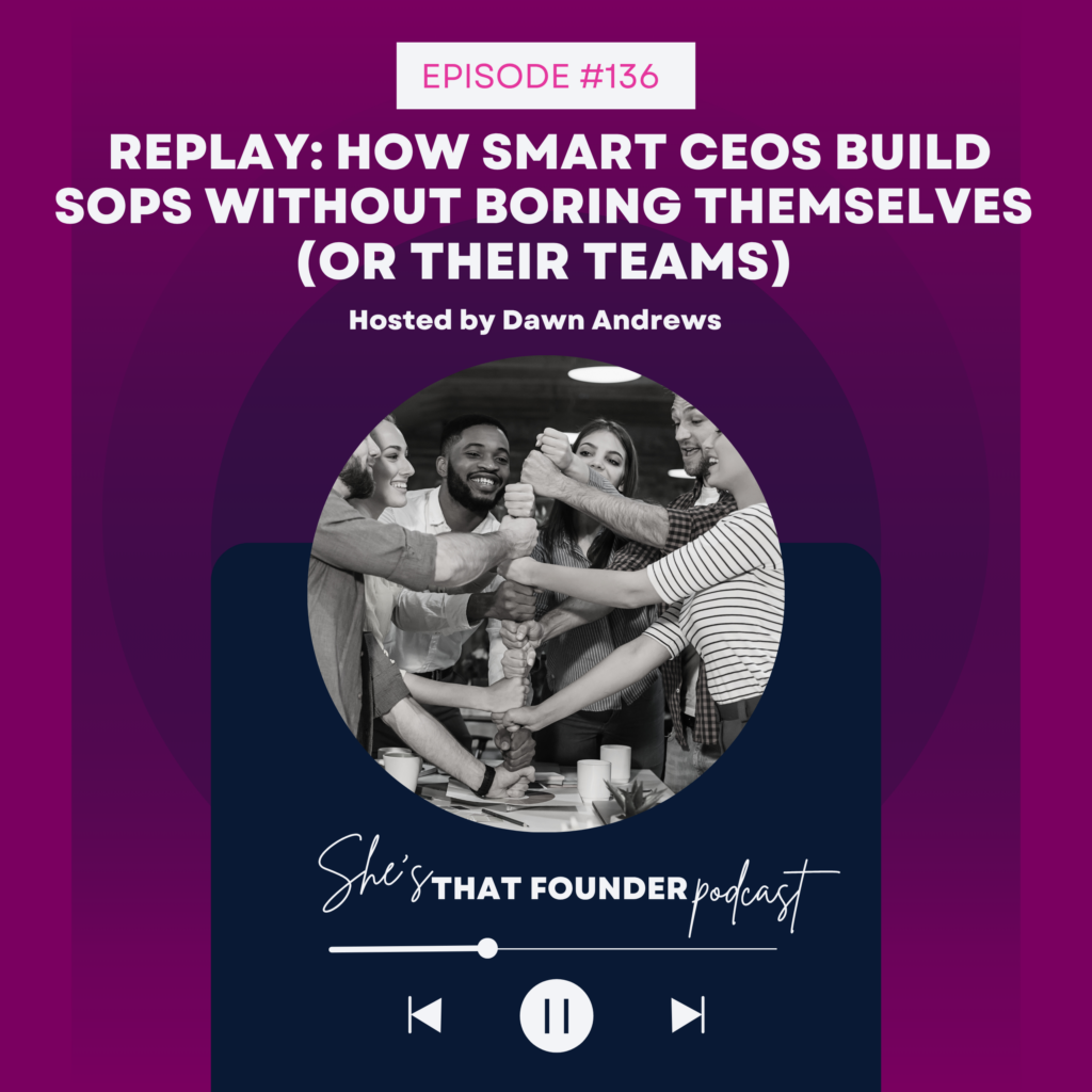 136 REPLAY: How Smart CEOs Build SOPs Without Boring Themselves (or Their Teams)