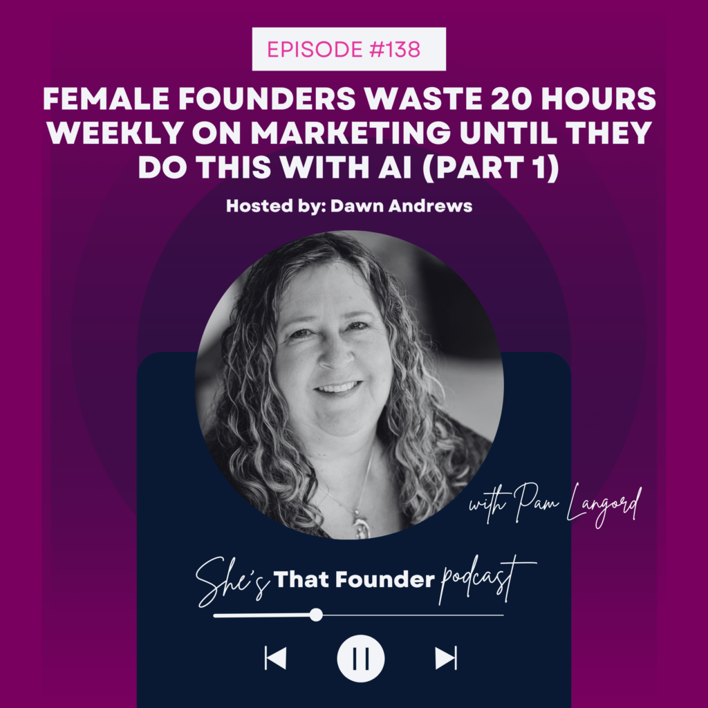 138 | Female Founders Waste 20 Hours Weekly On Marketing Until They Do This With AI w/ Pam Langord (Part 1)