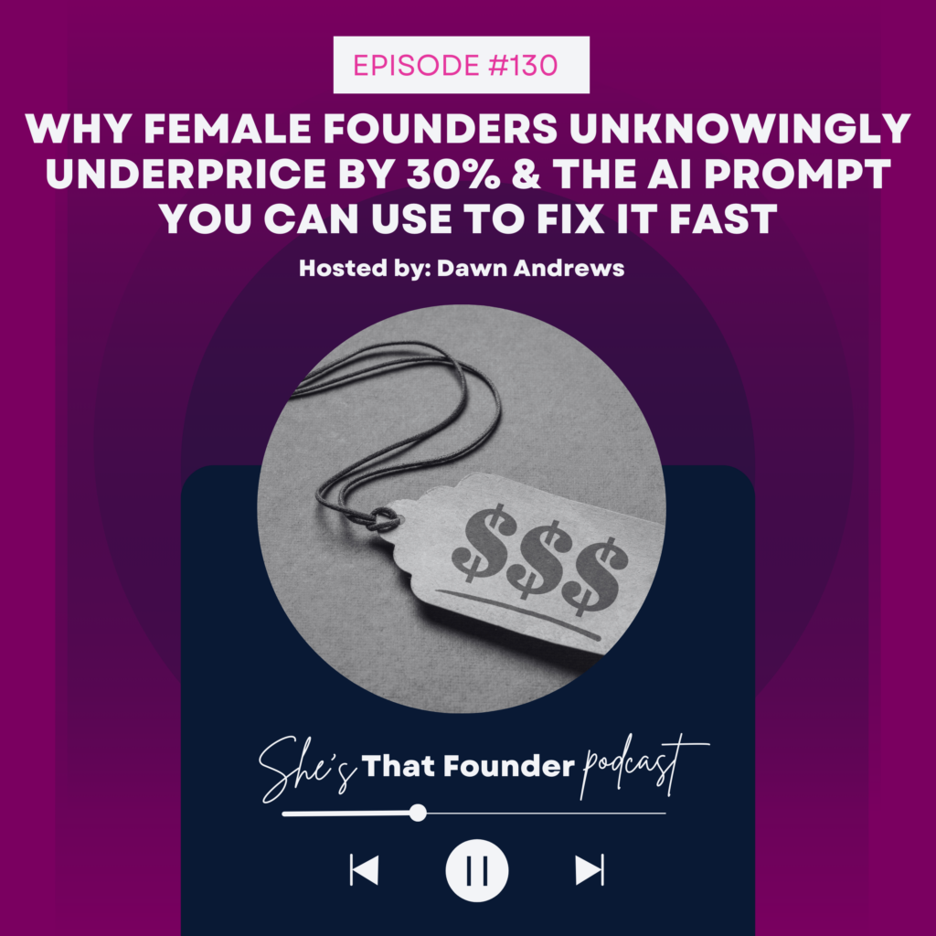 130 Why Female Founders Unknowingly Underprice by 30% & the AI Prompt You Can Use to Fix It Fast