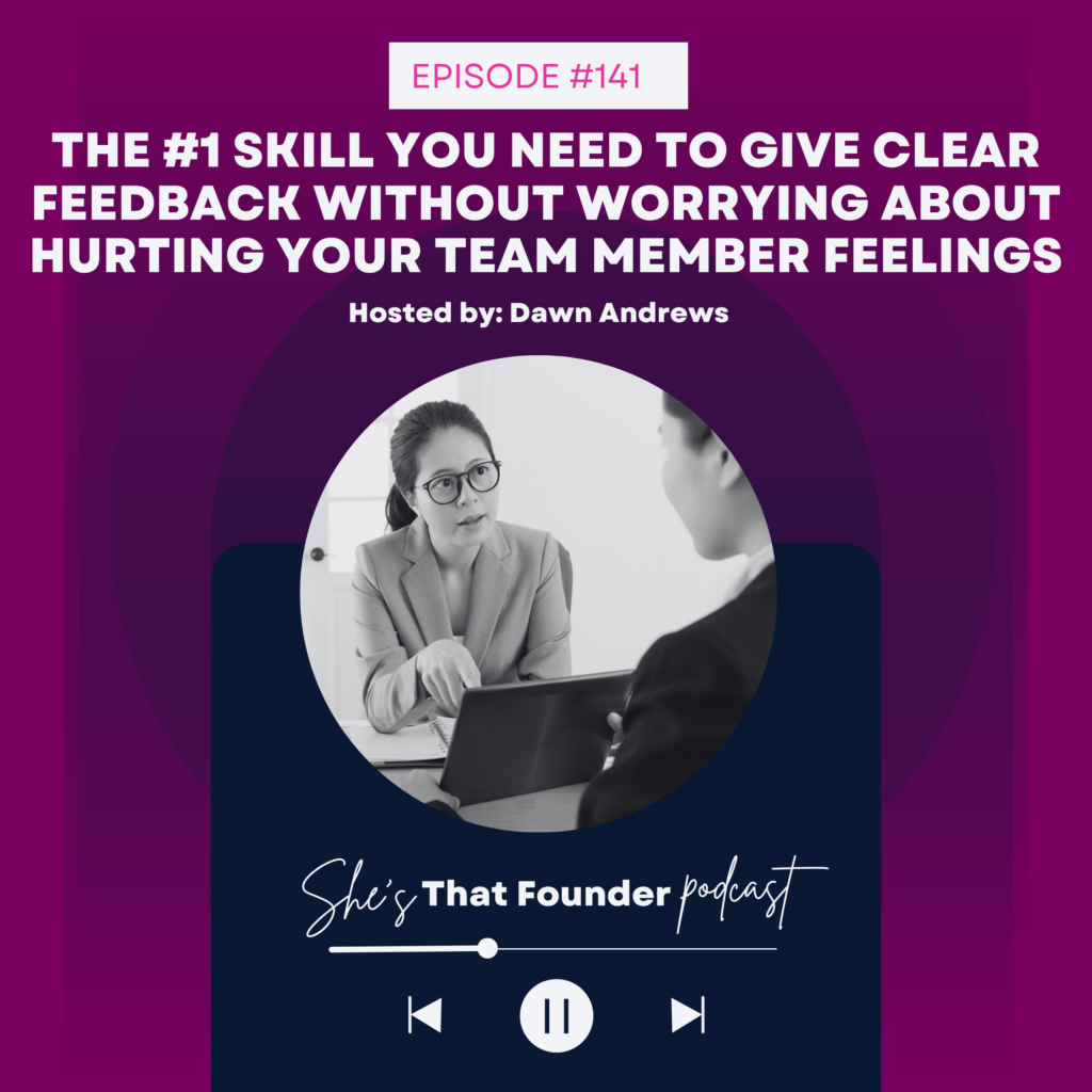 141 The #1 Skill You Need to Give Clear Feedback Without Worrying About Hurting Your Team Members Feelings | Decision-Making To Remove Business Bottlenecks for Female Founders