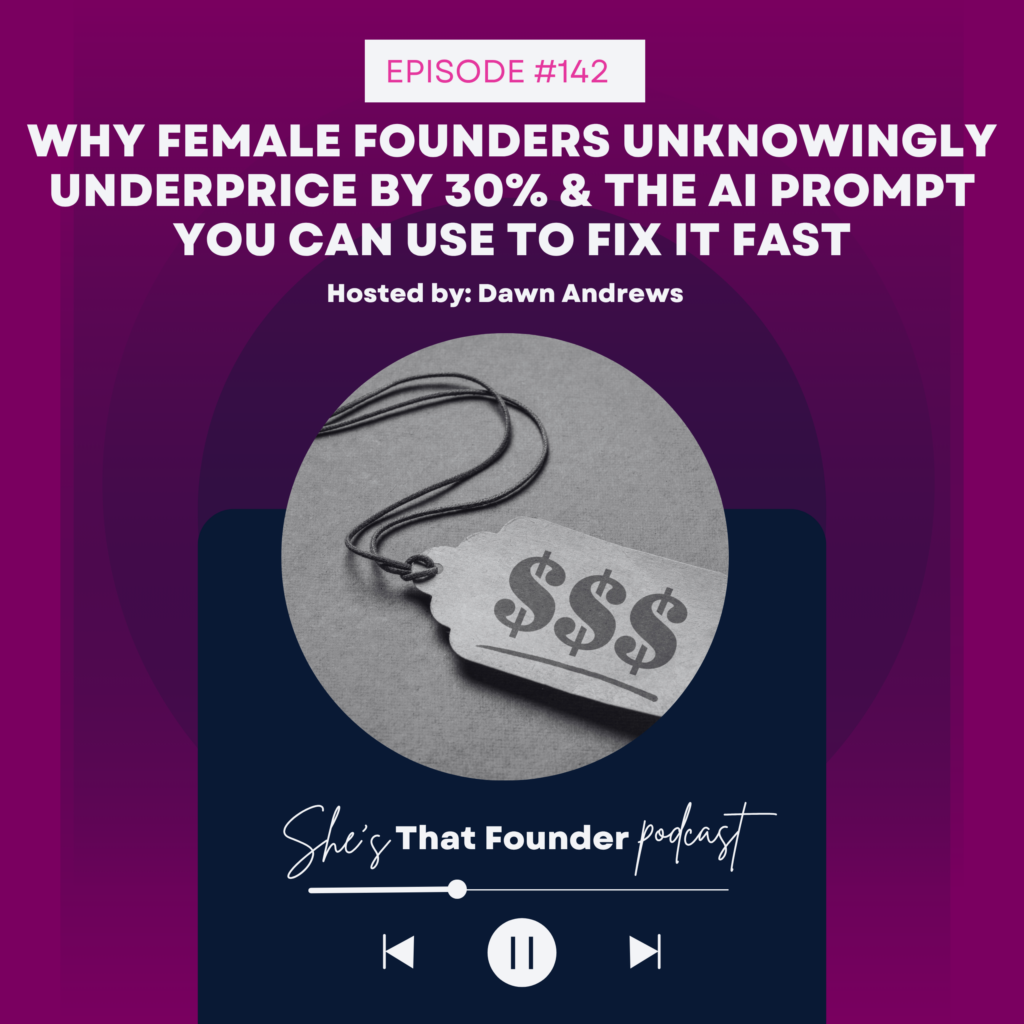 142 Why Female Founders Unknowingly Underprice by 30% & the AI Prompt You Can Use to Fix It Fast