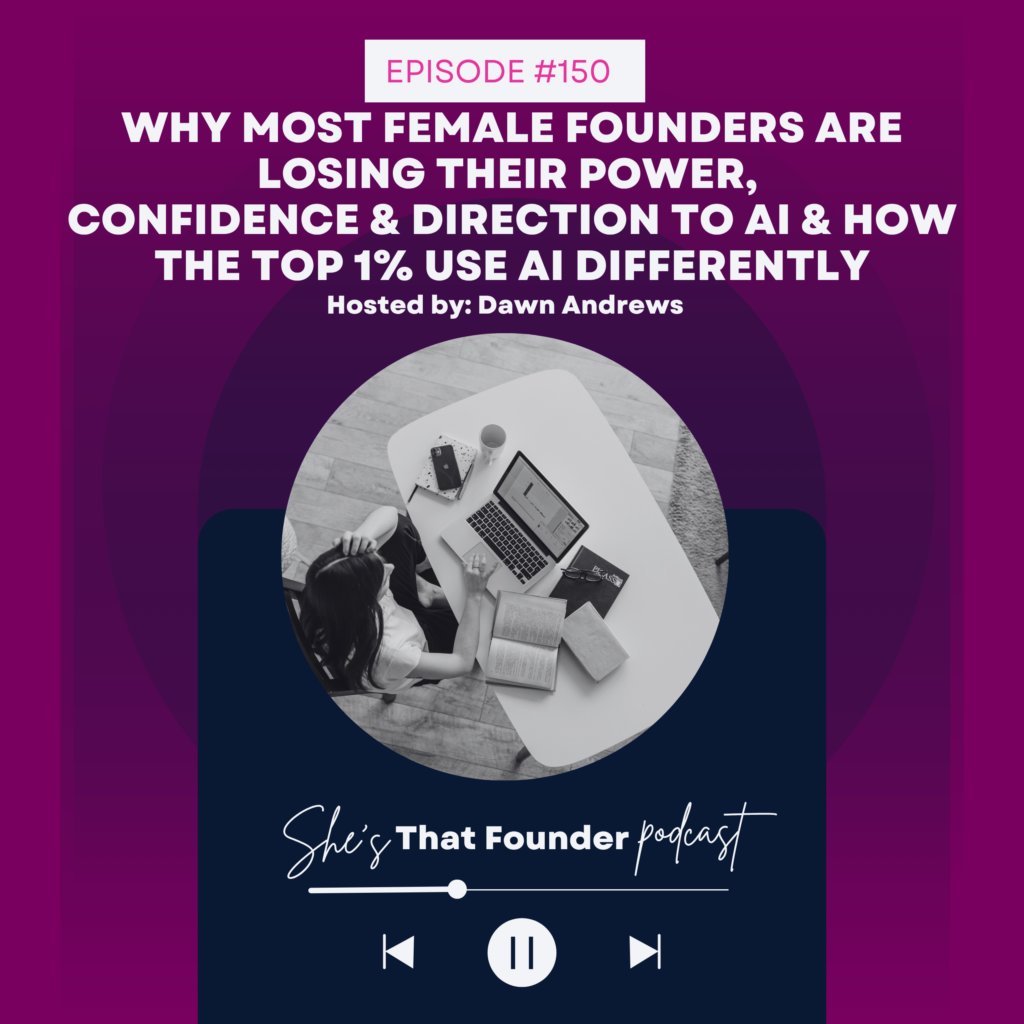 150 Why Most Female Founders Are Losing Their Power, Confidence & Direction To AI & How The Top 1% Use AI Differently