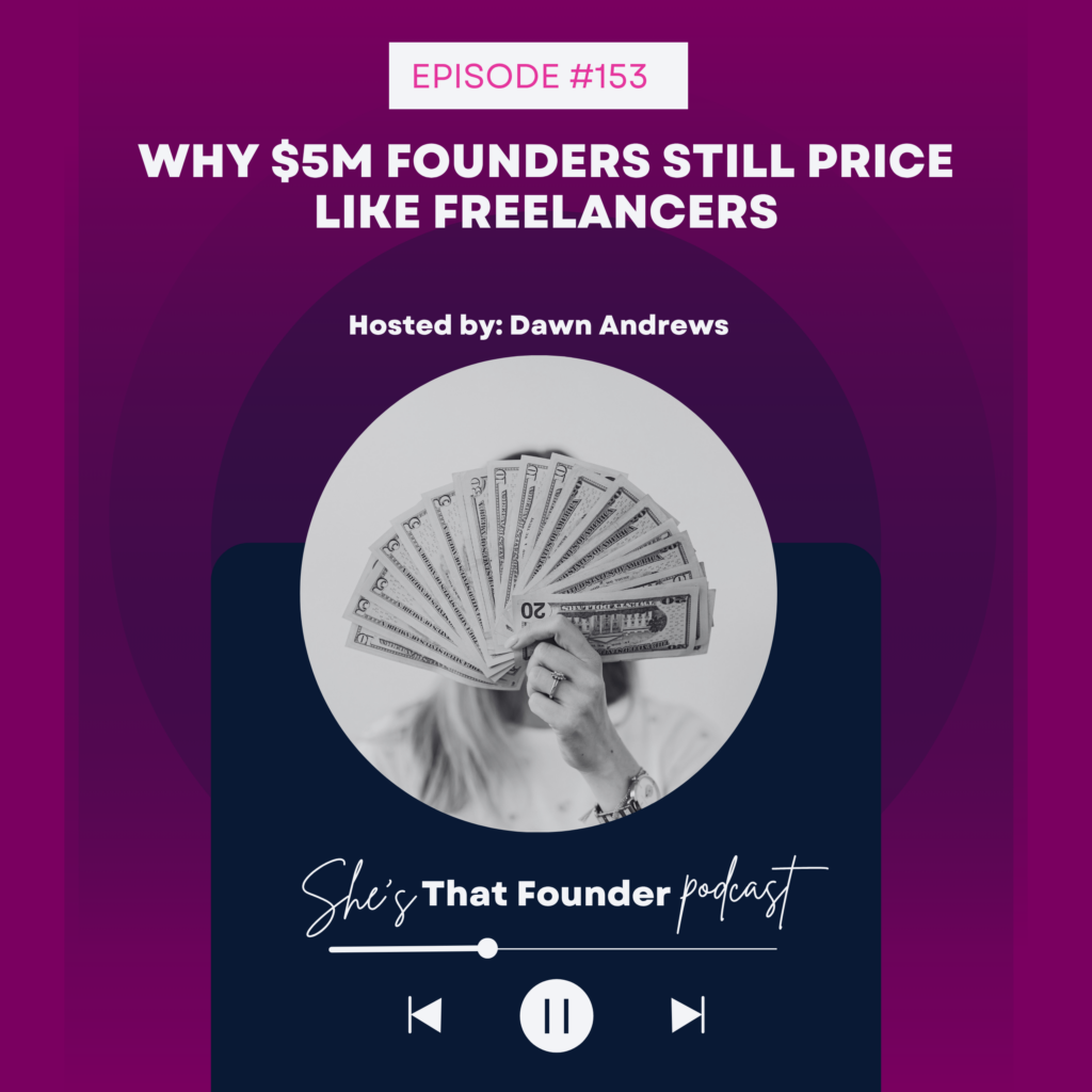 153 Why $5M Founders Still Price Like Freelancers