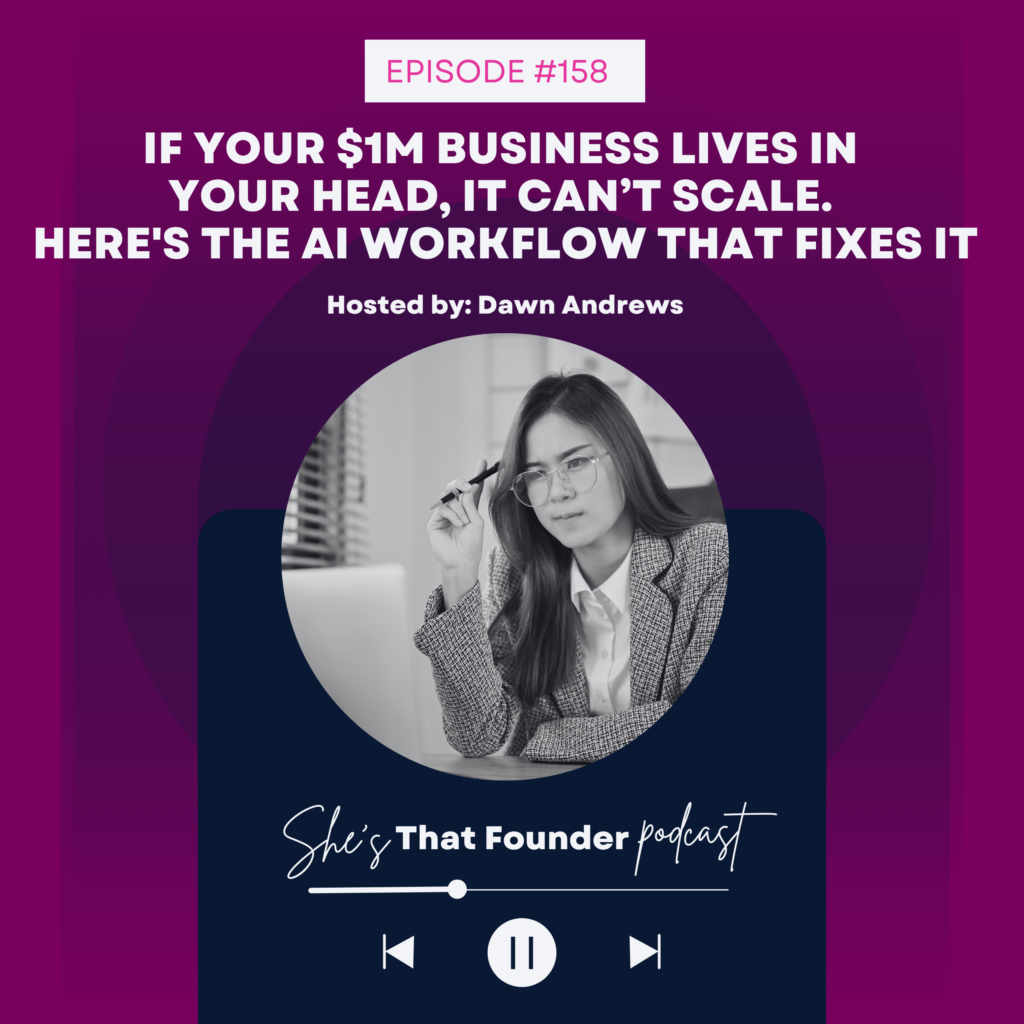 158 If Your $1M Business Lives in Your Head, It Can’t Scale. Here’s The AI Workflow That Fixes It