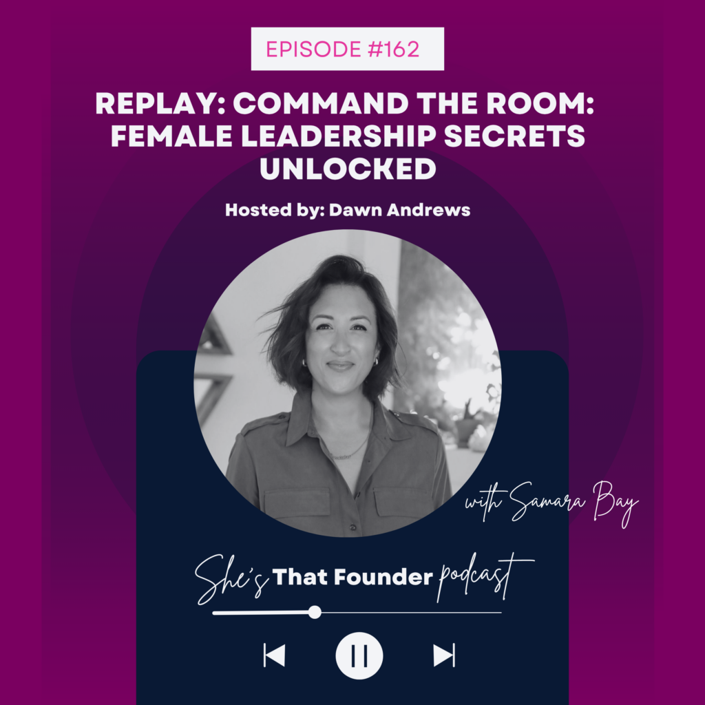 162 REPLAY: Command the Room: Female Leadership Secrets Unlocked with Samara Bay