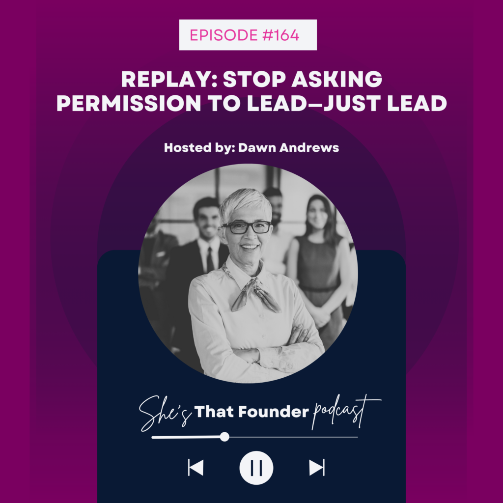 164 REPLAY: Stop Asking Permission to Lead—Just Lead