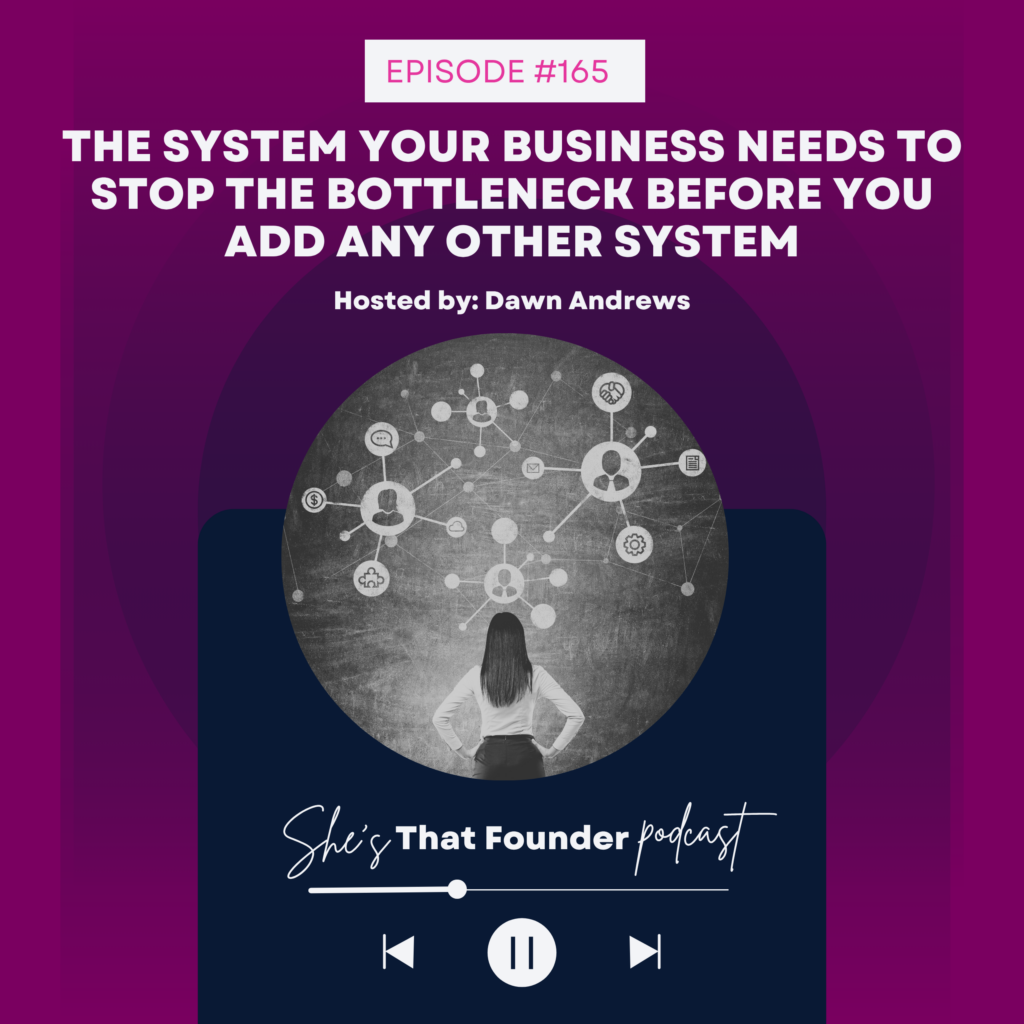 165 The System Your Business NEEDS to Stop the Bottleneck Before You Add Any Other System