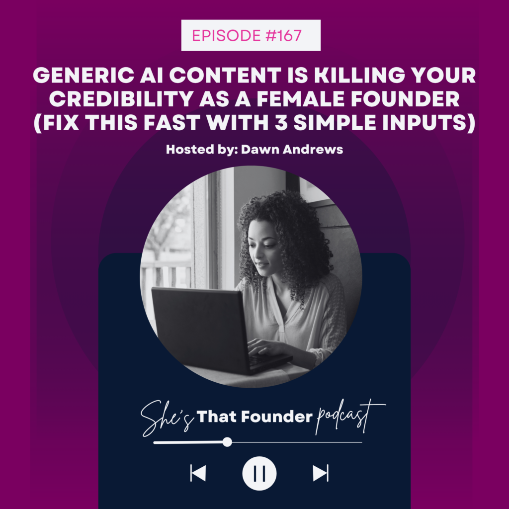 167 Generic AI Content Is Killing Your Credibility as a Female Founder (Fix This Fast with 3 Simple Inputs)