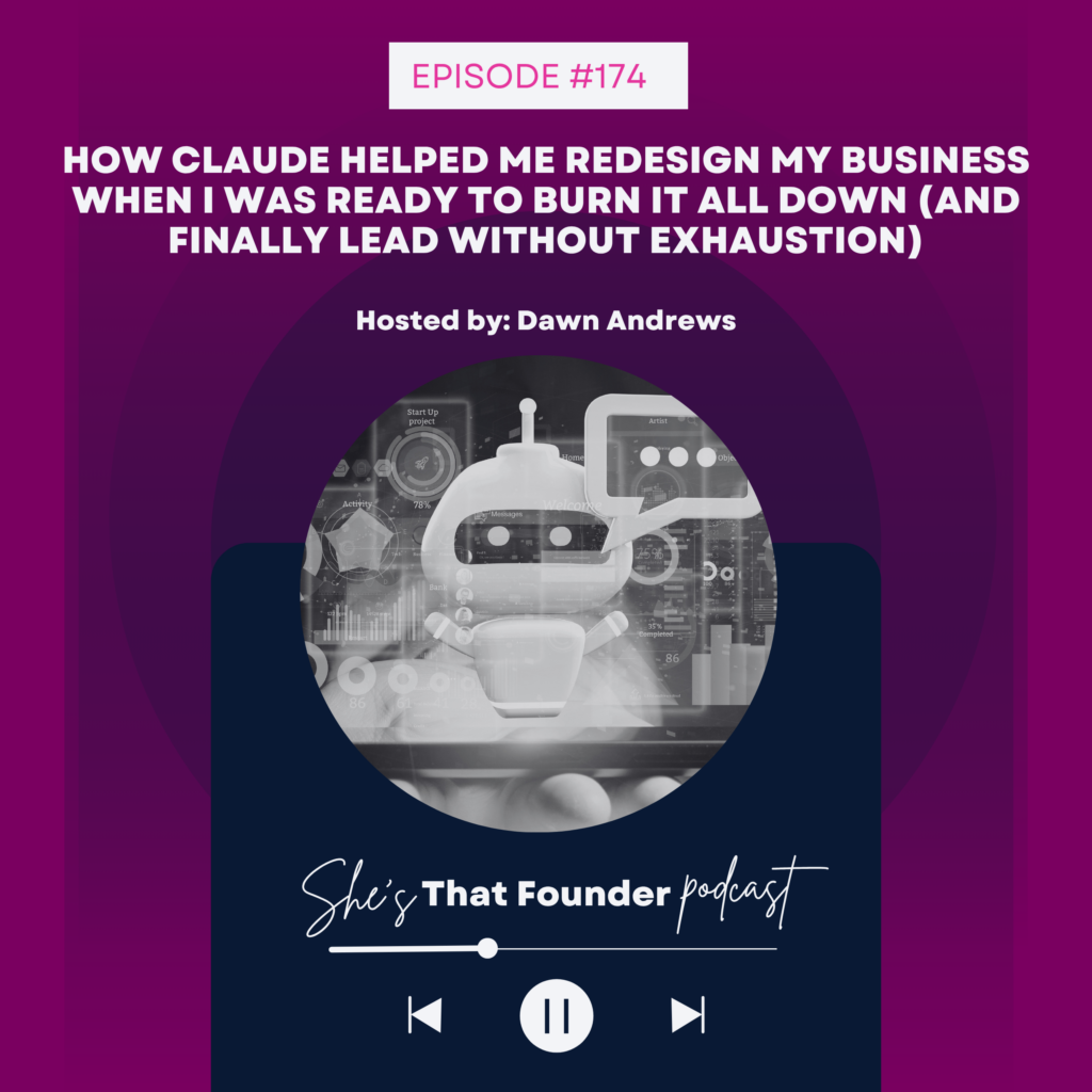 174 How Claude Helped Me Redesign My Business When I Was Ready To Burn It All Down (And Finally Lead Without Exhaustion)
