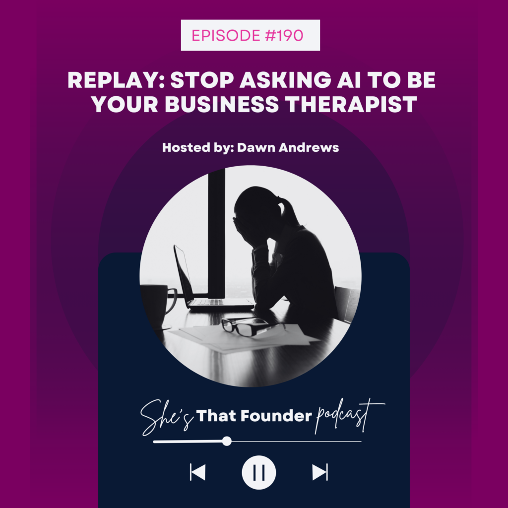 190  REPLAY: Stop Asking AI to be your business therapist