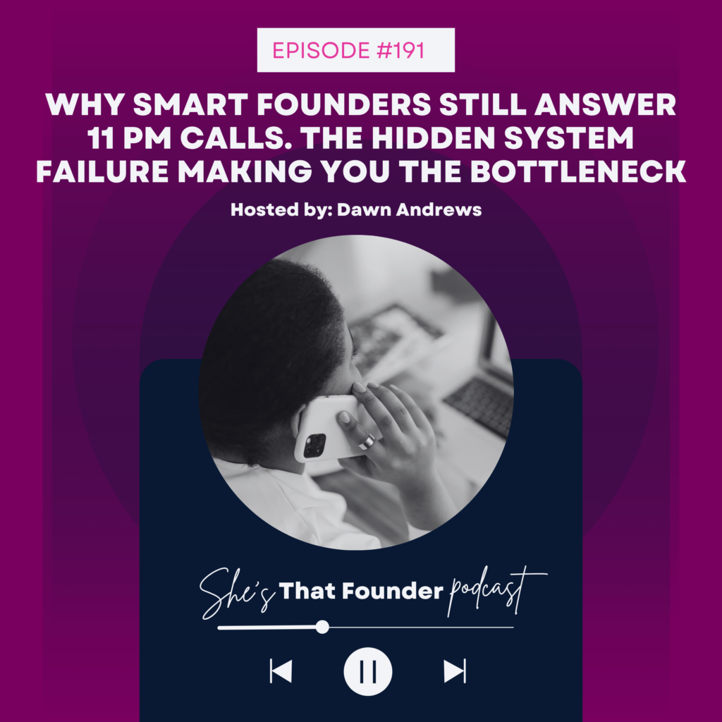 191 Why Smart Founders Still Answer 11 PM Calls. The Hidden System Failure Making You the Bottleneck