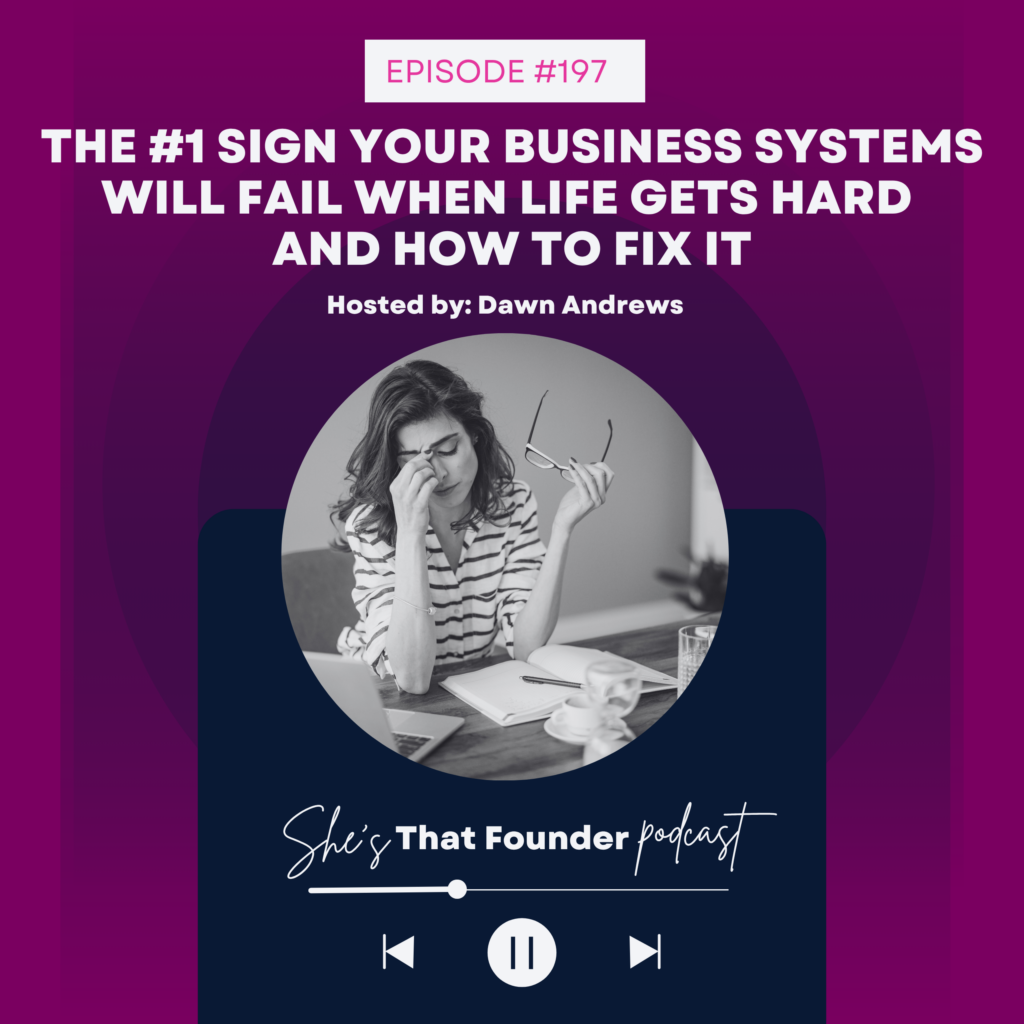 197 The #1 Sign Your Business Systems Will Fail When Life Gets Hard and How To Fix It