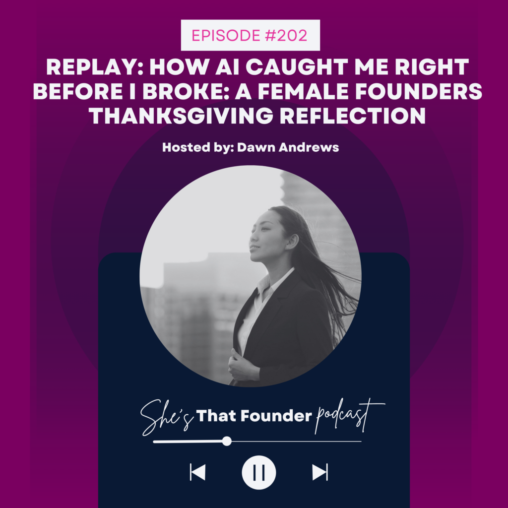 202 REPLAY: How AI Caught Me Right Before I Broke: A Female Founders Thanksgiving Reflection