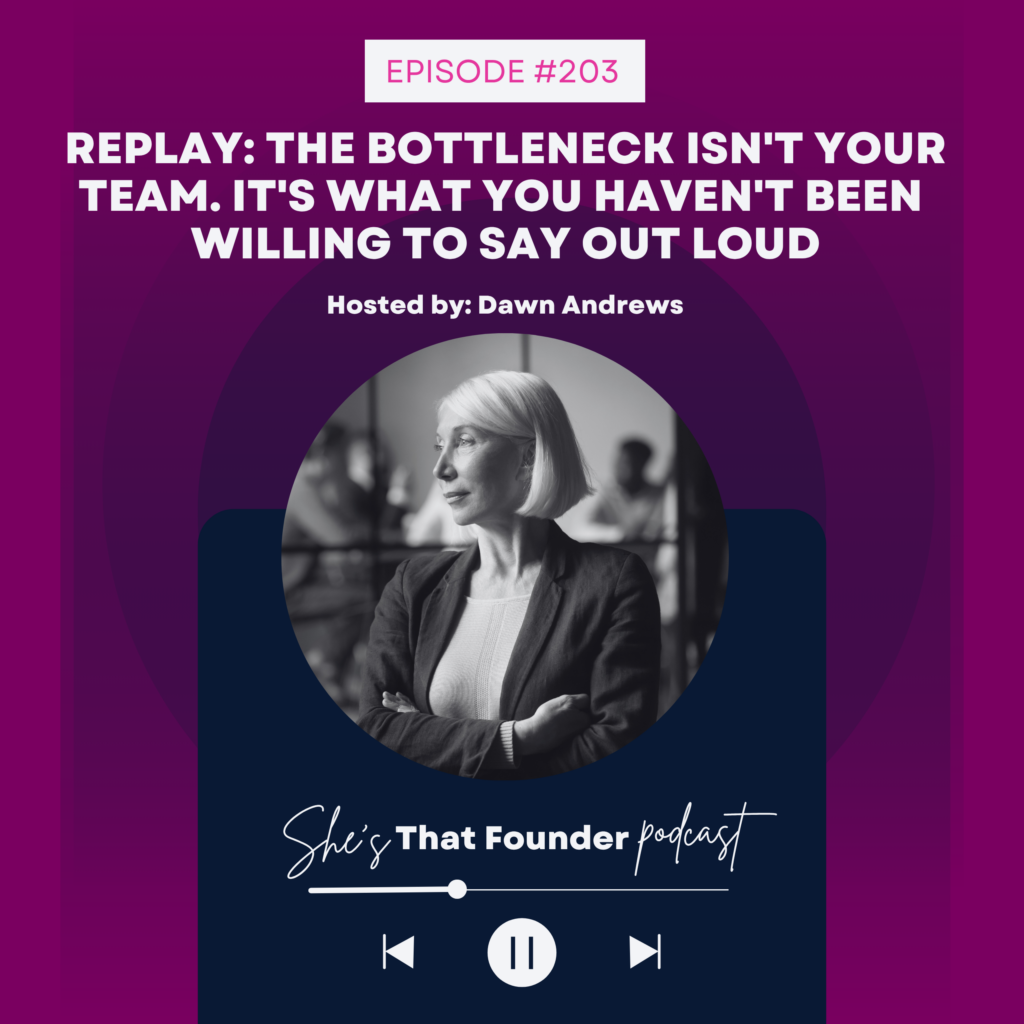 203 REPLAY: The Bottleneck Isn’t Your Team. It’s What You Haven’t Been Willing to Say Out Loud