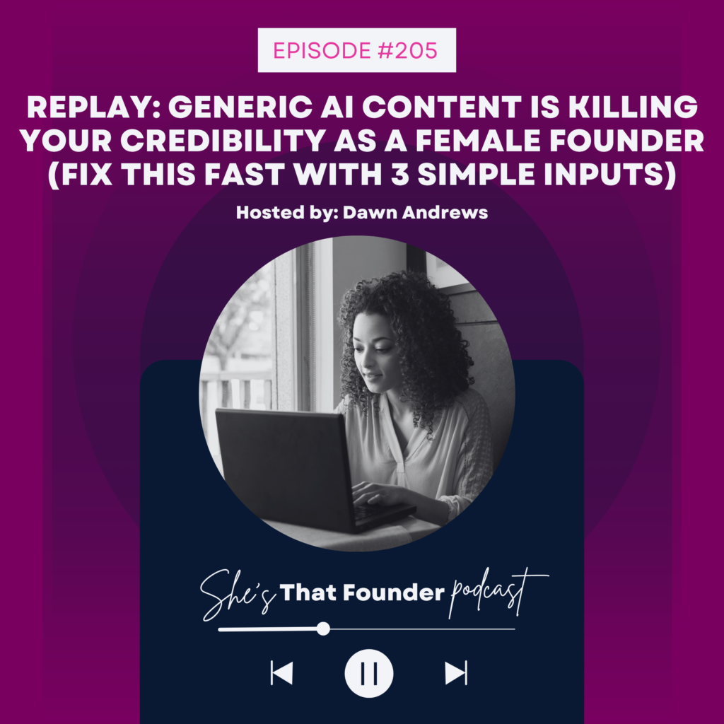 205 REPLAY: Generic AI Content Is Killing Your Credibility as a Female Founder (Fix This Fast with 3 Simple Inputs)
