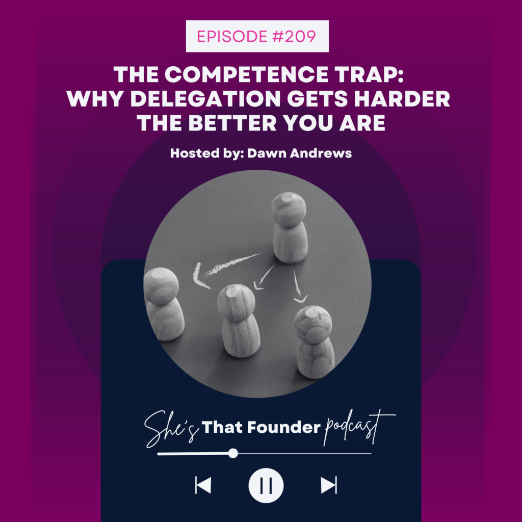 209 The Competence Trap: Why Delegation Gets Harder the Better You Are