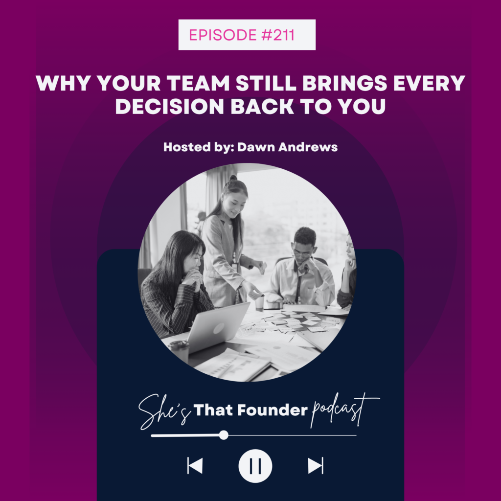 211 Why Your Team Still Brings Every Decision Back to You