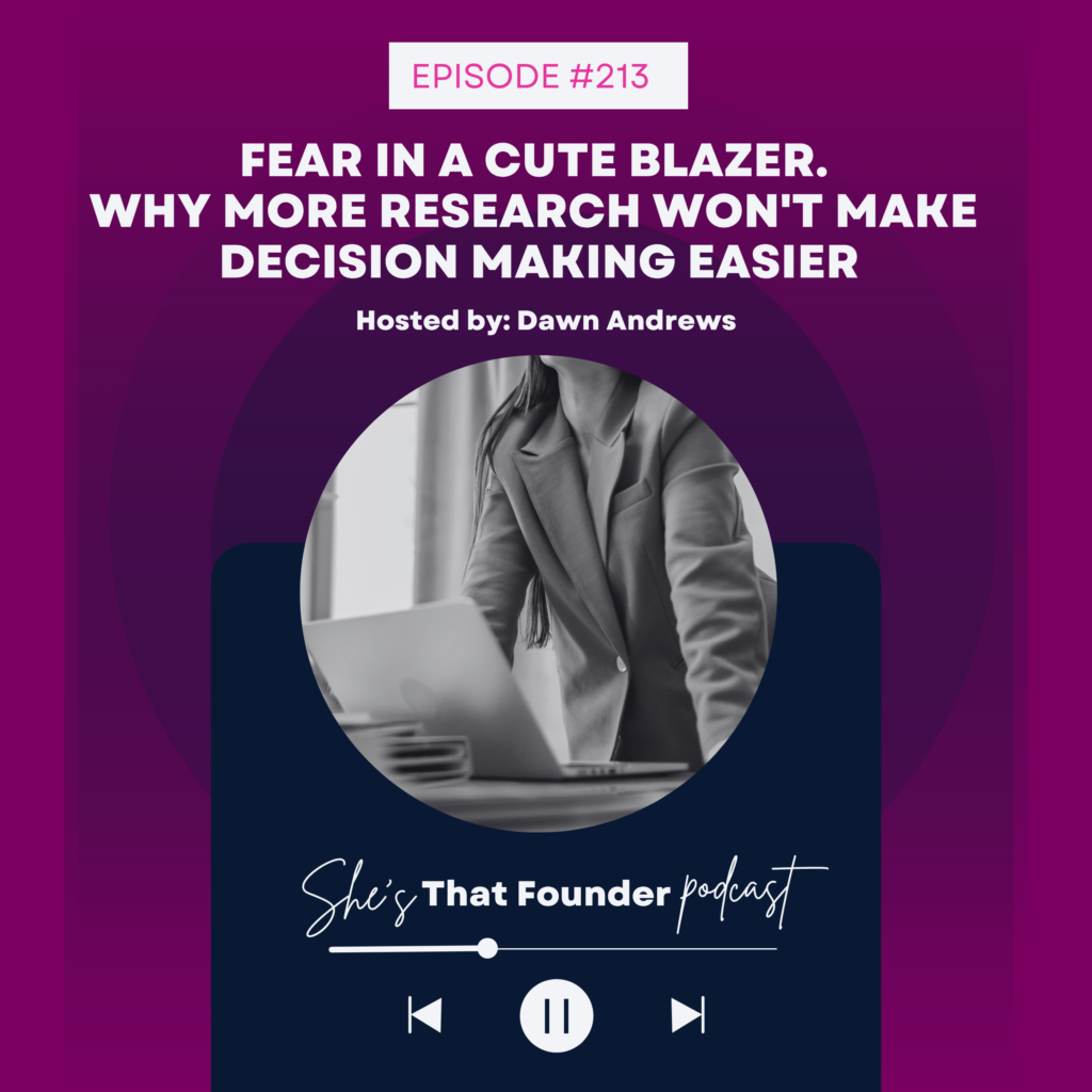 213 Fear in a Cute Blazer. Why More Research Won’t Make Decision Making Easier