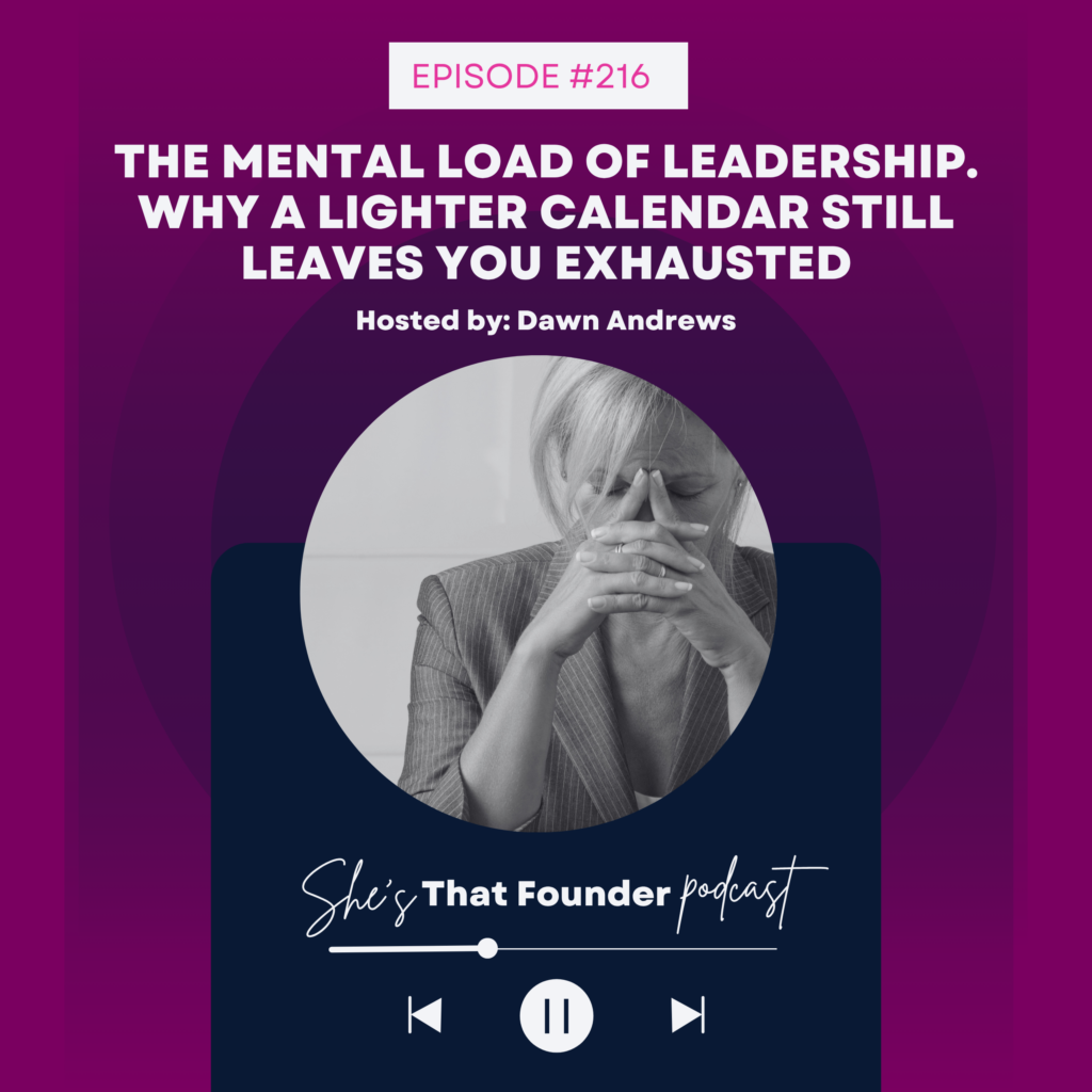 216 The Mental Load of Leadership. Why a Lighter Calendar Still Leaves You Exhausted