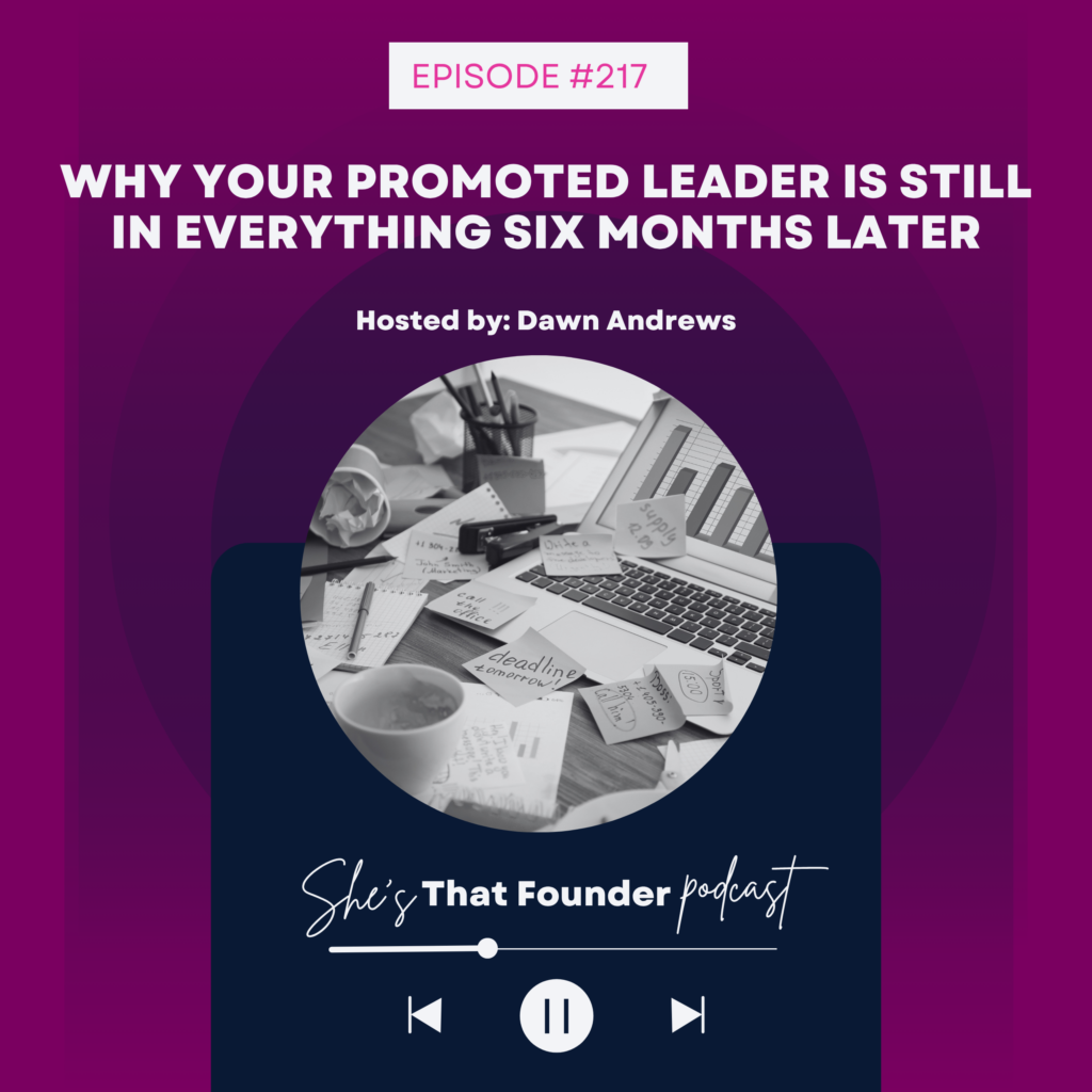 217 Why Your Promoted Leader Is Still In Everything Six Months Later